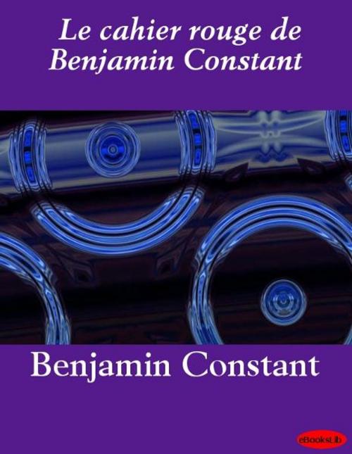 Cover of the book Le cahier rouge de Benjamin Constant by Benjamin Constant, eBooksLib