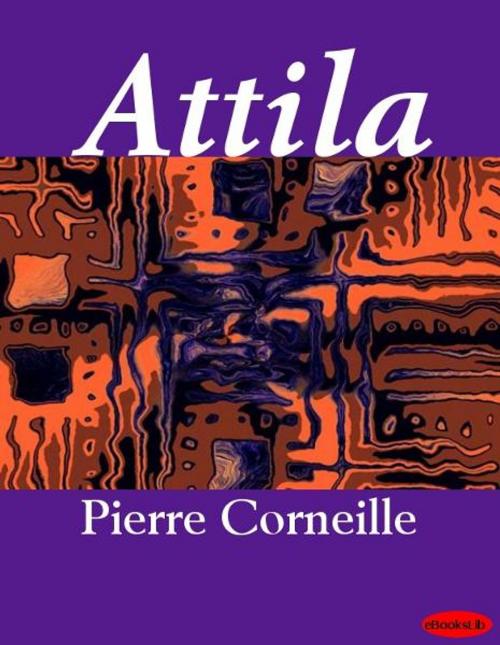 Cover of the book Attila by Pierre Corneille, eBooksLib