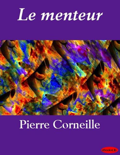 Cover of the book Le menteur by Pierre Corneille, eBooksLib