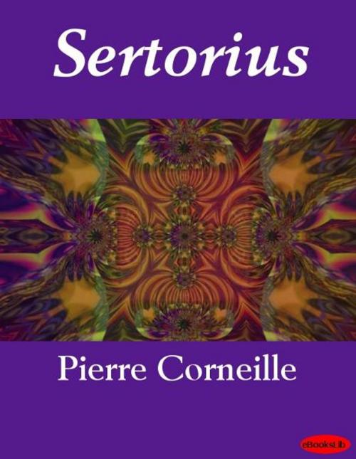 Cover of the book Sertorius by Pierre Corneille, eBooksLib
