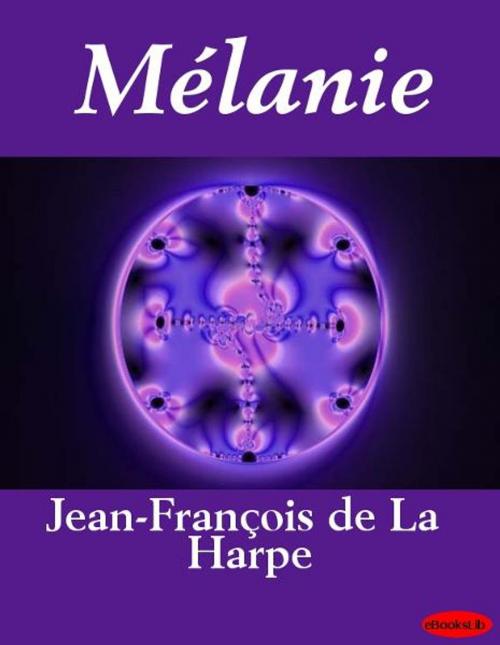 Cover of the book Mélanie by Jean-François de La Harpe, eBooksLib