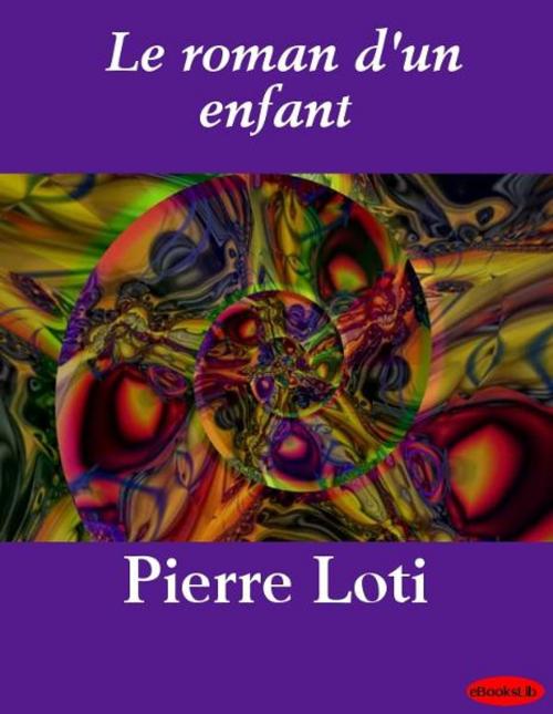 Cover of the book Le roman d'un enfant by Pierre Loti, eBooksLib