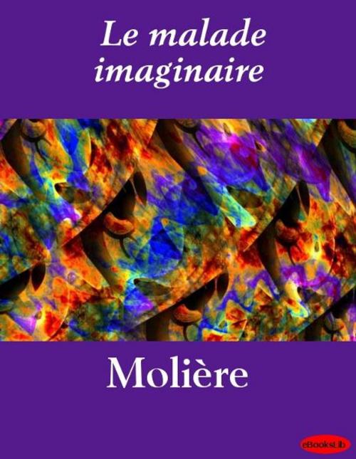 Cover of the book Le malade imaginaire by eBooksLib, eBooksLib