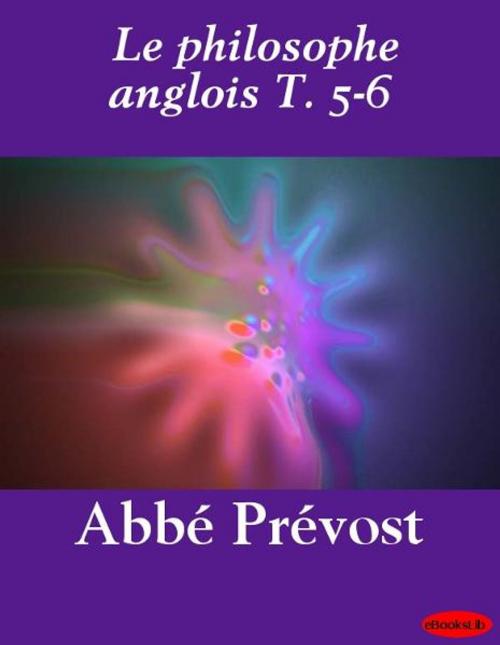 Cover of the book Le philosophe anglois T. 5-6 by abbé Prévost, eBooksLib