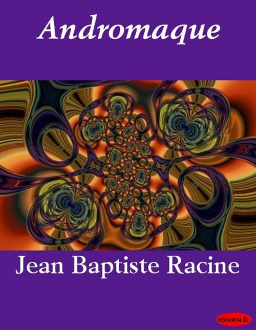 Cover of the book Andromaque by Jean Racine, eBooksLib
