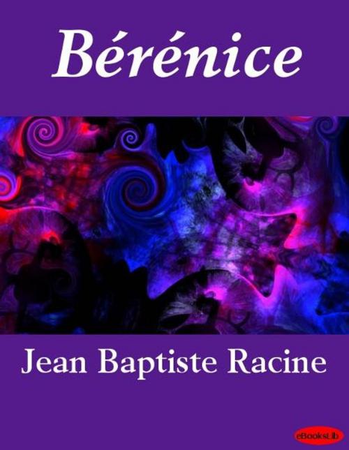 Cover of the book Bérénice by Jean Racine, eBooksLib