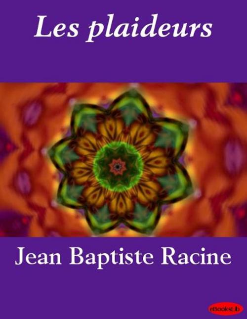 Cover of the book Les plaideurs by Jean Racine, eBooksLib