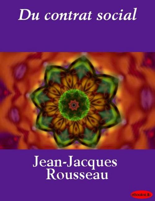 Cover of the book Du contrat social by Jean-Jacques Rousseau, eBooksLib