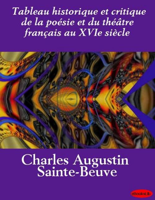 Cover of the book Tableau historique et critique de la poésie et du théâtre français au XVIe siècle by eBooksLib, eBooksLib