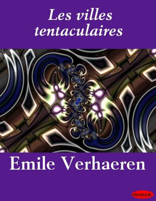 Cover of the book Les villes tentaculaires by Emile Verhaeren, eBooksLib