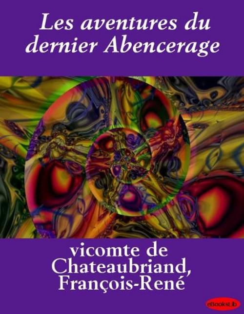 Cover of the book Les aventures du dernier Abencerage by eBooksLib, eBooksLib