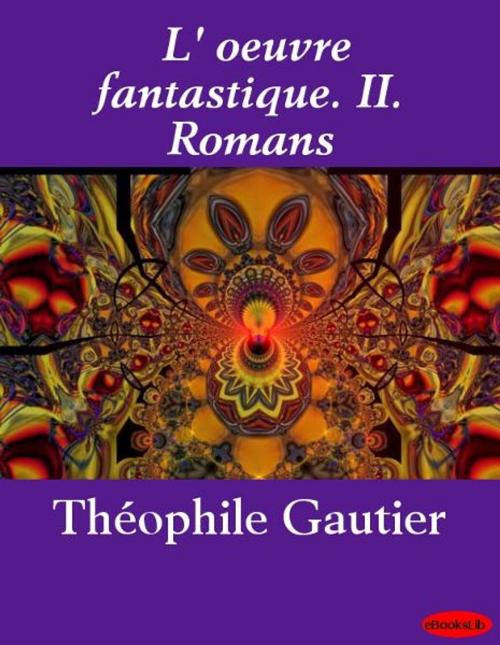 Cover of the book L' oeuvre fantastique. II. Romans by Théophile Gautier, eBooksLib