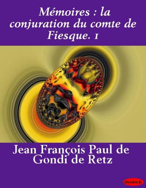 Cover of the book Mémoires : la conjuration du comte de Fiesque. 1 by cardinal de Retz, eBooksLib