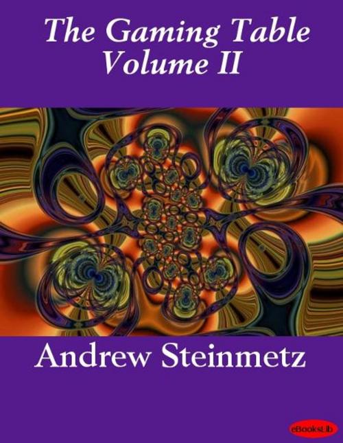 Cover of the book The Gaming Table Volume II by Andrew Steinmetz, eBooksLib