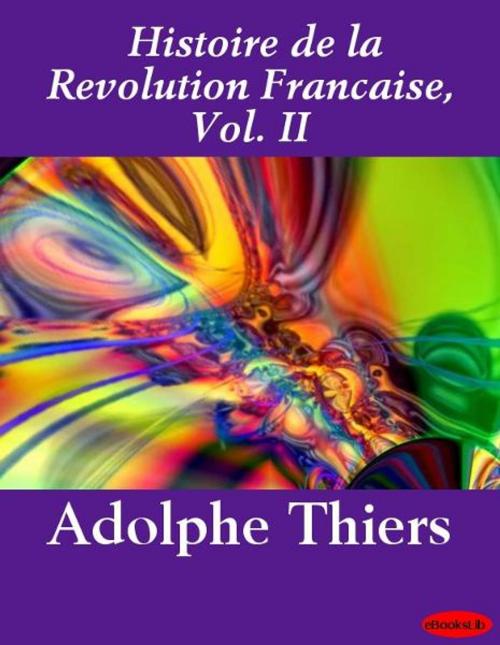 Cover of the book Histoire de la Revolution Francaise, Vol. II by Adolphe Thiers, eBooksLib