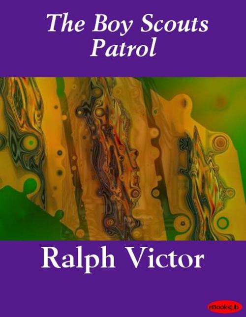 Cover of the book The Boy Scouts Patrol by Ralph Victor, eBooksLib