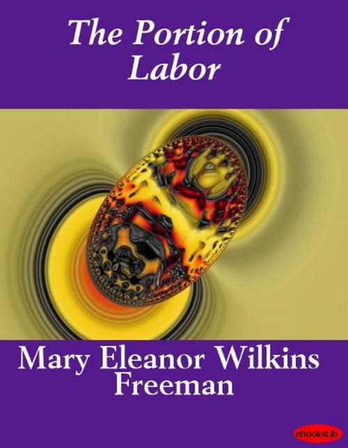 Cover of the book The Portion of Labor by Mary E. Wilkins Freeman, eBooksLib