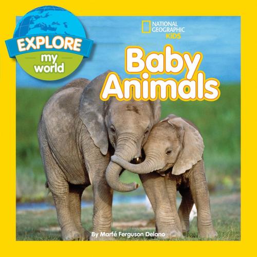 Cover of the book Explore My World Baby Animals by Marfe Ferguson Delano, National Geographic Society
