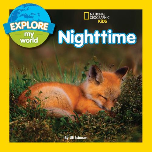 Cover of the book Explore My World Nighttime by Jill Esbaum, National Geographic Society