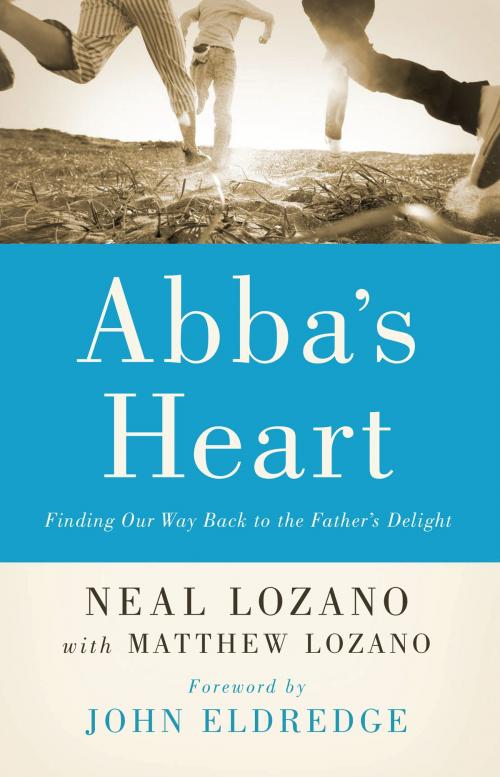 Cover of the book Abba's Heart by Neal Lozano, Matthew Lozano, Baker Publishing Group