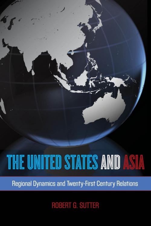 Cover of the book The United States and Asia by Robert G. Sutter, Rowman & Littlefield Publishers