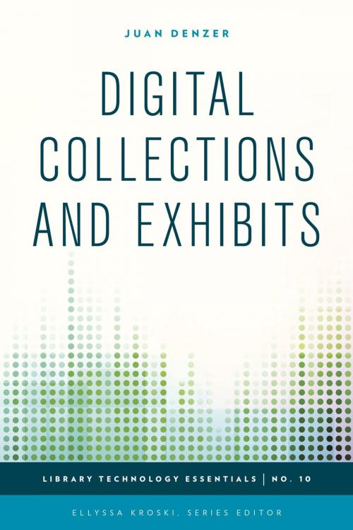 Cover of the book Digital Collections and Exhibits by Juan Denzer, Ellyssa Kroski, Rowman & Littlefield Publishers