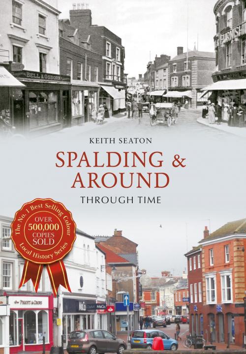 Cover of the book Spalding & Around Through Time by Keith Seaton, Amberley Publishing