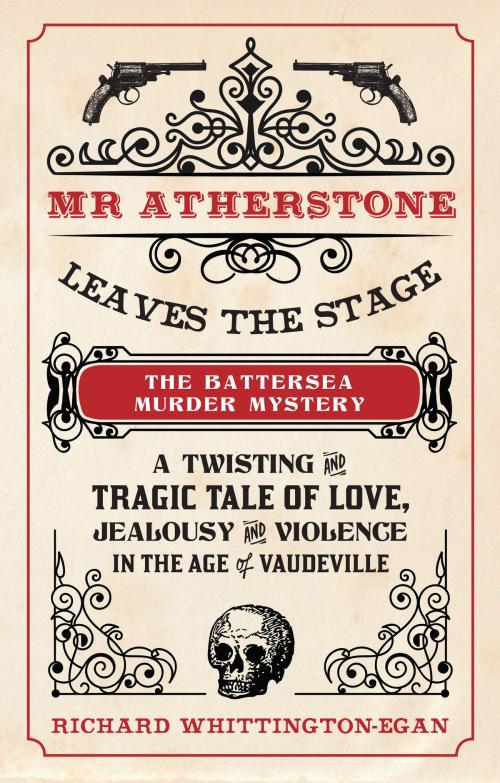Cover of the book Mr Atherstone Leaves the Stage The Battersea Murder Mystery by Richard Whittington-Egan, Amberley Publishing