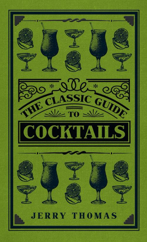 Cover of the book The Classic Guide to Cocktails by Jerry Thomas, Amberley Publishing