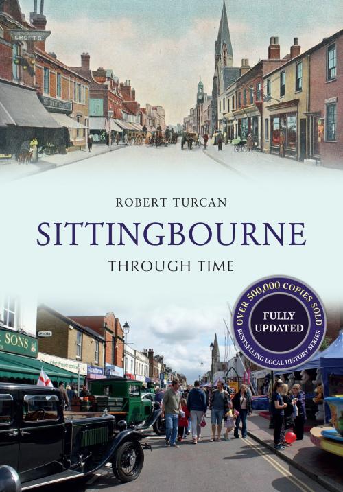 Cover of the book Sittingbourne Through Time Revised Edition by Robert Turcan, Amberley Publishing