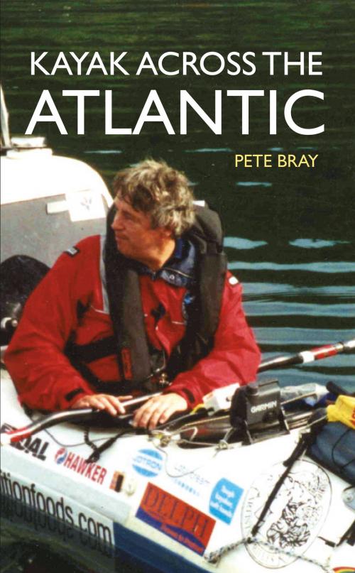Cover of the book Kayak Across the Atlantic by Pete Bray, Amberley Publishing