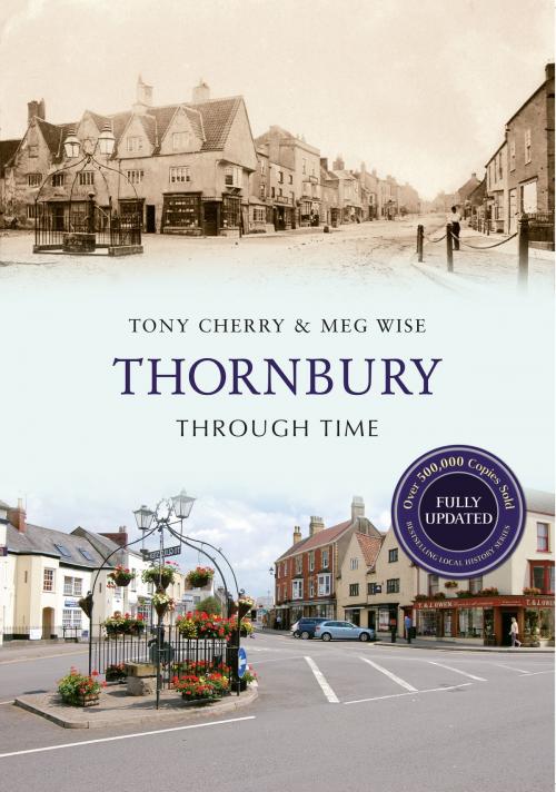 Cover of the book Thornbury Through Time Revised Edition by Tony Cherry, Meg Wise, Amberley Publishing
