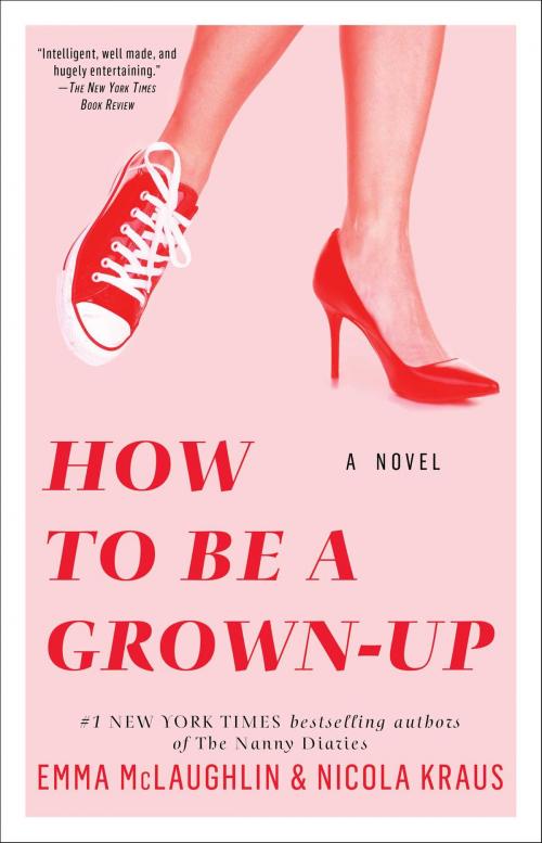Cover of the book How to Be a Grown-Up by Emma McLaughlin, Nicola Kraus, Atria Books