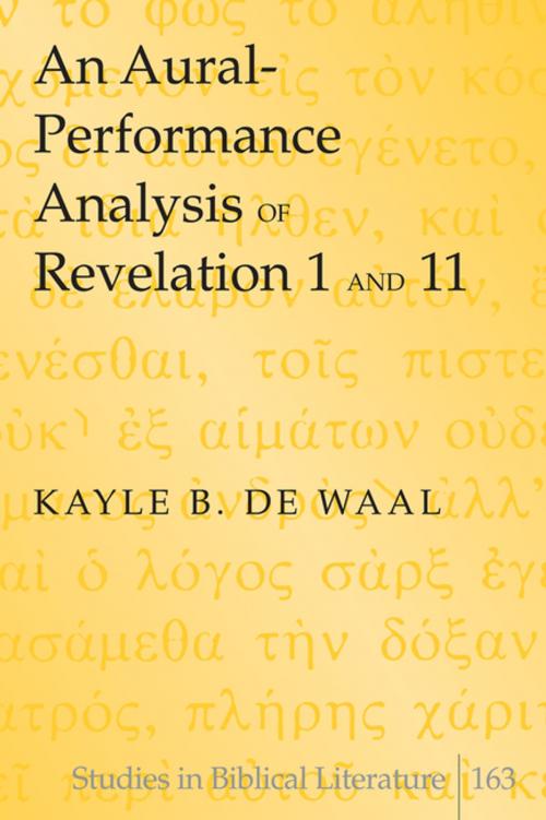 Cover of the book An Aural-Performance Analysis of Revelation 1 and 11 by Kayle B. de Waal, Peter Lang