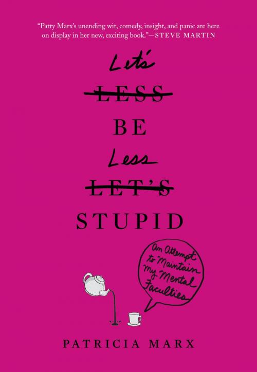 Cover of the book Let's Be Less Stupid by Patricia Marx, Grand Central Publishing