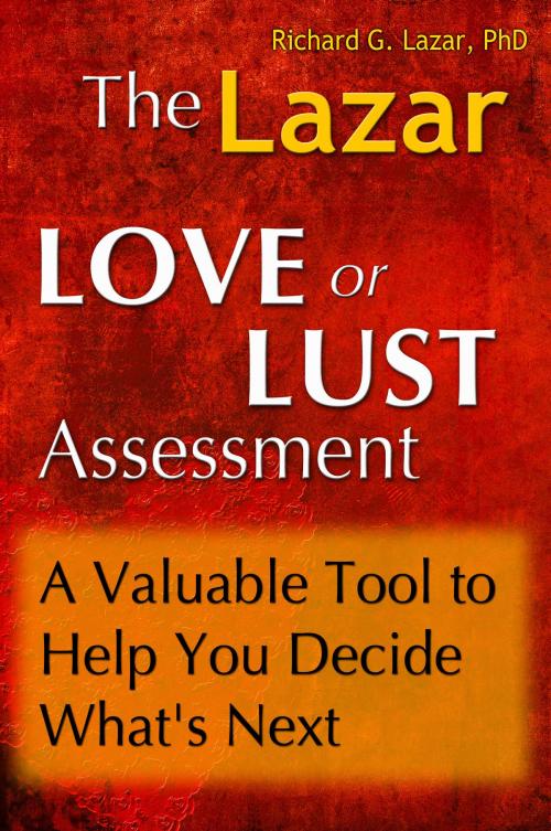 Cover of the book The Lazar Love or Lust Assessment: A Valuable Tool to Help You Decide What's Next by Richard G. Lazar, PhD, eBookIt.com
