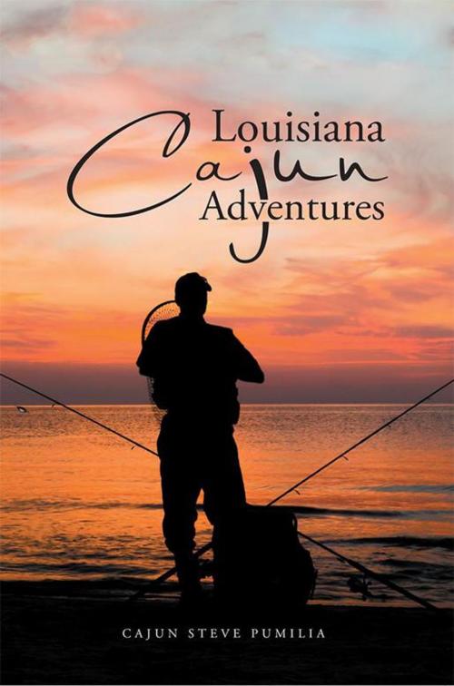 Cover of the book Louisiana Cajun Adventures by Cajun Steve Pumilia, Abbott Press