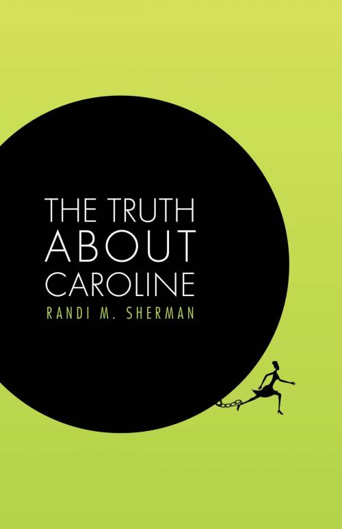 Cover of the book The Truth About Caroline by Randi M. Sherman, FriesenPress