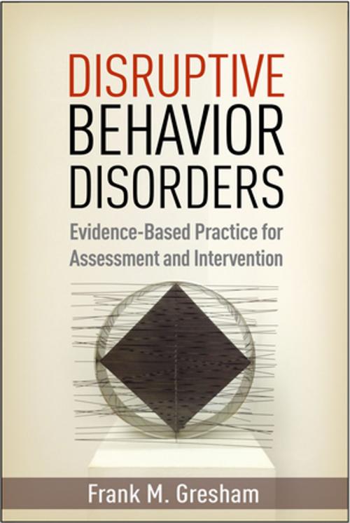 Cover of the book Disruptive Behavior Disorders by Frank M. Gresham, PhD, Guilford Publications