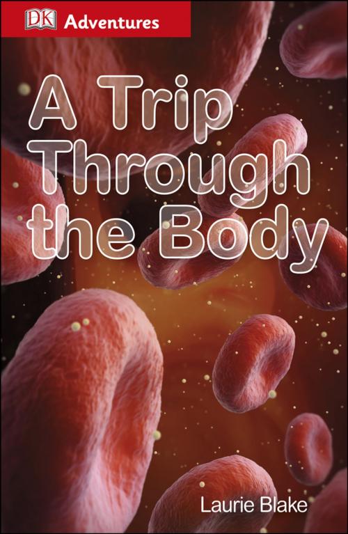 Cover of the book DK Adventures: A Trip Through the Body by DK, DK Publishing