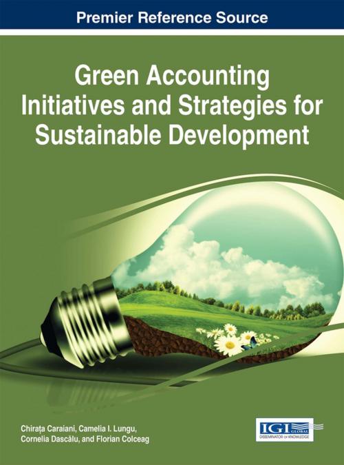 Cover of the book Green Accounting Initiatives and Strategies for Sustainable Development by Chirața Caraiani, Camelia I. Lungu, Cornelia Dascălu, Florian Colceag, IGI Global