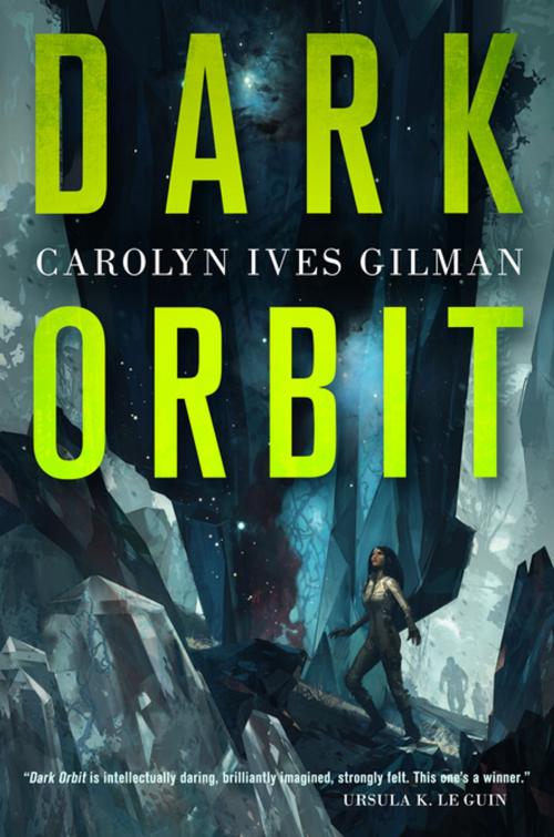 Cover of the book Dark Orbit by Carolyn Ives Gilman, Tom Doherty Associates