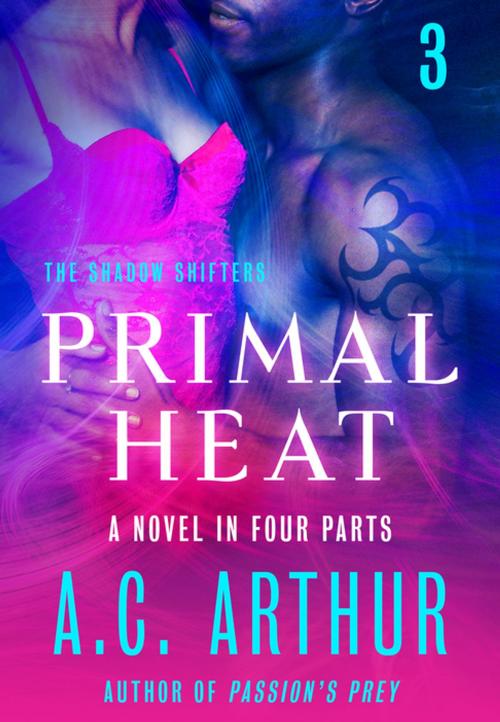 Cover of the book Primal Heat Part 3 by A. C. Arthur, St. Martin's Press