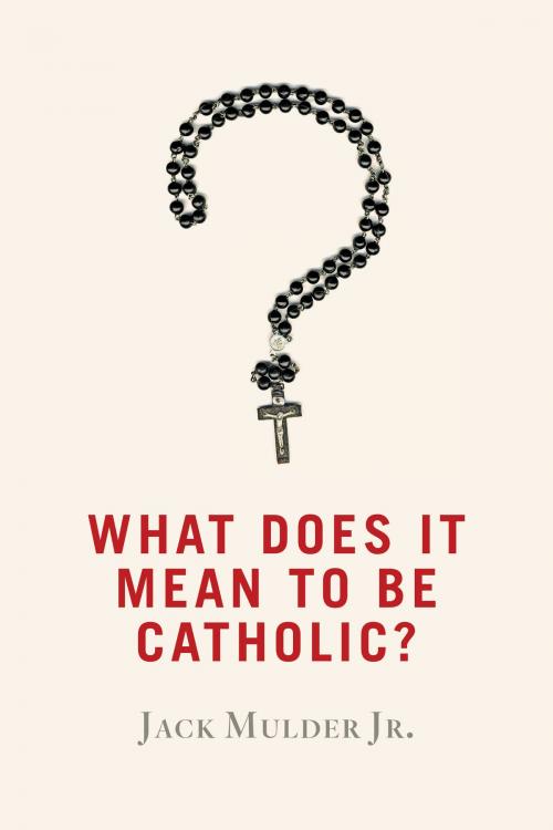 Cover of the book What Does It Mean to Be Catholic? by Jack Mulder Jr., Wm. B. Eerdmans Publishing Co.
