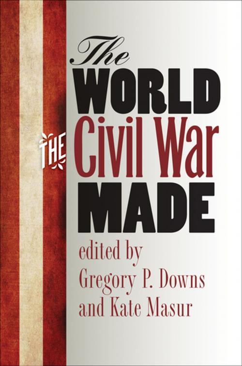 Cover of the book The World the Civil War Made by , The University of North Carolina Press