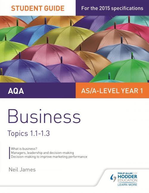 Cover of the book AQA AS/A Level Business Student Guide 1: Topics 1.1-1.3 by Neil James, Isobel Rollitt James, Hodder Education