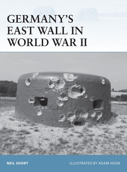 Cover of the book Germany’s East Wall in World War II by Neil Short, Bloomsbury Publishing