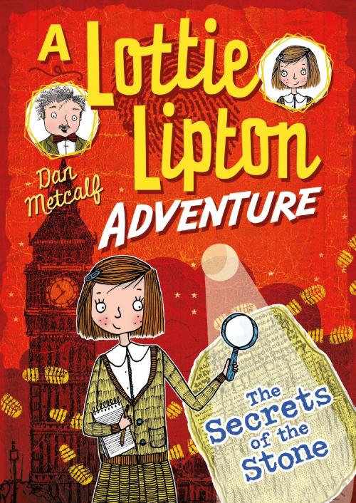 Cover of the book The Secrets of the Stone A Lottie Lipton Adventure by Mr Dan Metcalf, Bloomsbury Publishing
