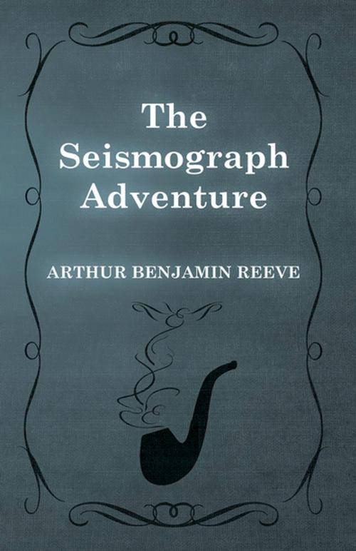 Cover of the book The Seismograph Adventure by Arthur Benjamin Reeve, Read Books Ltd.