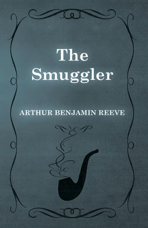 Cover of the book The Smuggler by Arthur Benjamin Reeve, Read Books Ltd.